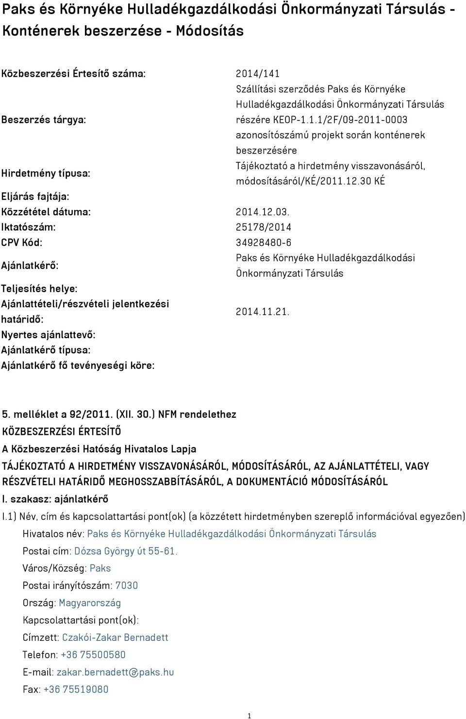 1.1/2F/09-2011-0003 azonosítószámú projekt során konténerek beszerzésére Tájékoztató a hirdetmény visszavonásáról, Hirdetmény típusa: módosításáról/ké/2011.12.