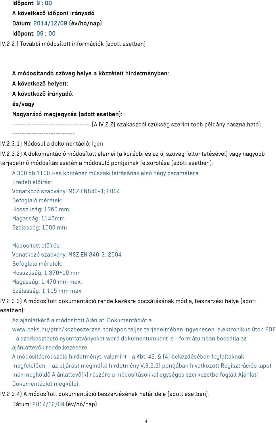 ---------------------------------[A IV.2.2) szakaszból szükség szerint több példány használható] -------------------------- IV.2.3.