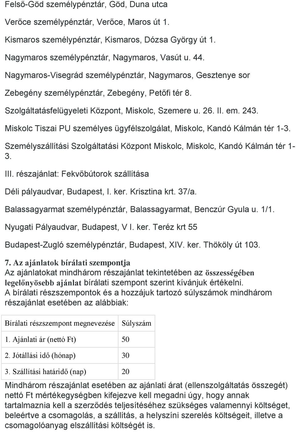 Miskolc Tiszai PU személyes ügyfélszolgálat, Miskolc, Kandó Kálmán tér 1-3. Személyszállítási Szolgáltatási Központ Miskolc, Miskolc, Kandó Kálmán tér 1-3. III.