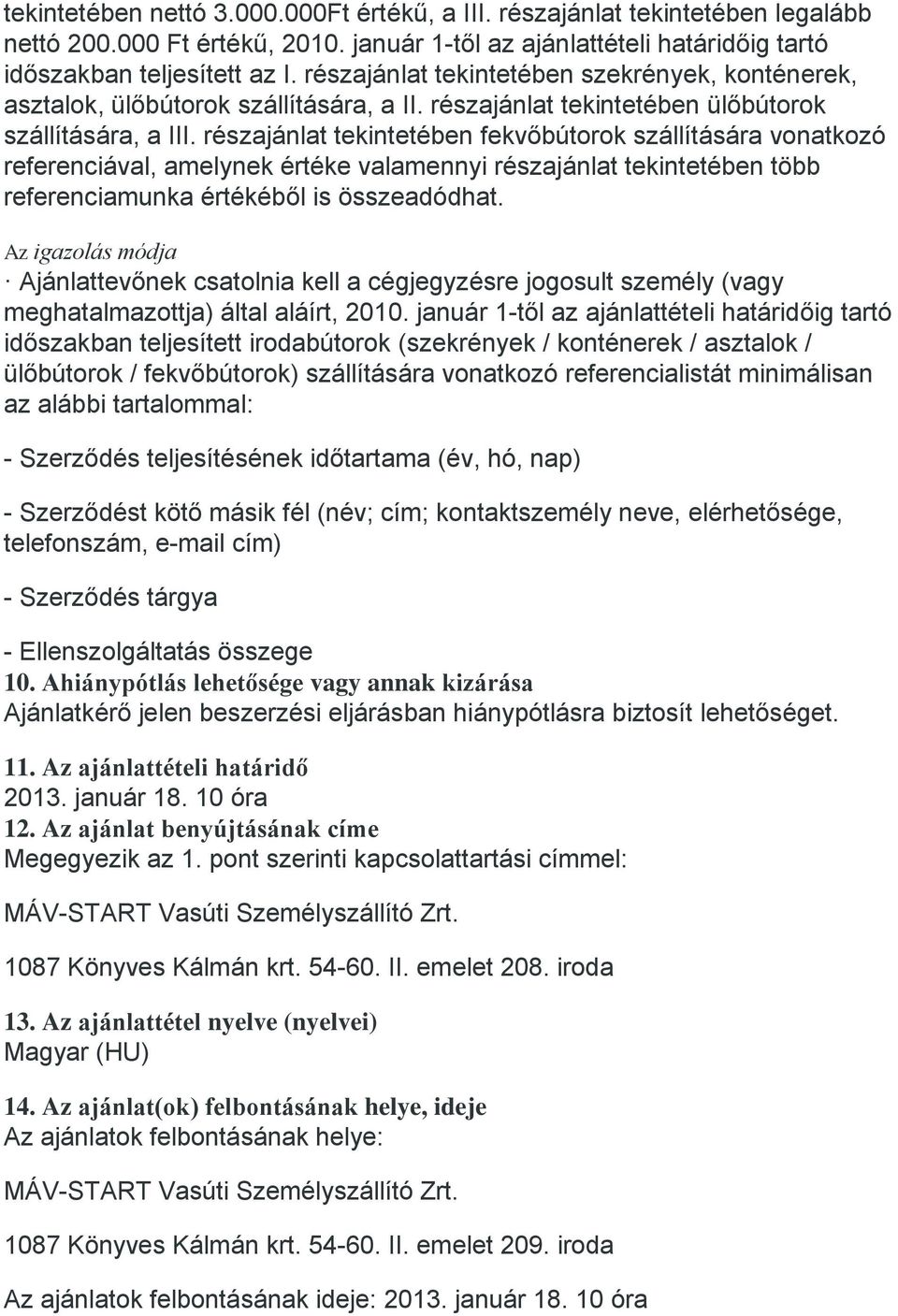 részajánlat tekintetében fekvőbútorok szállítására vonatkozó referenciával, amelynek értéke valamennyi részajánlat tekintetében több referenciamunka értékéből is összeadódhat.