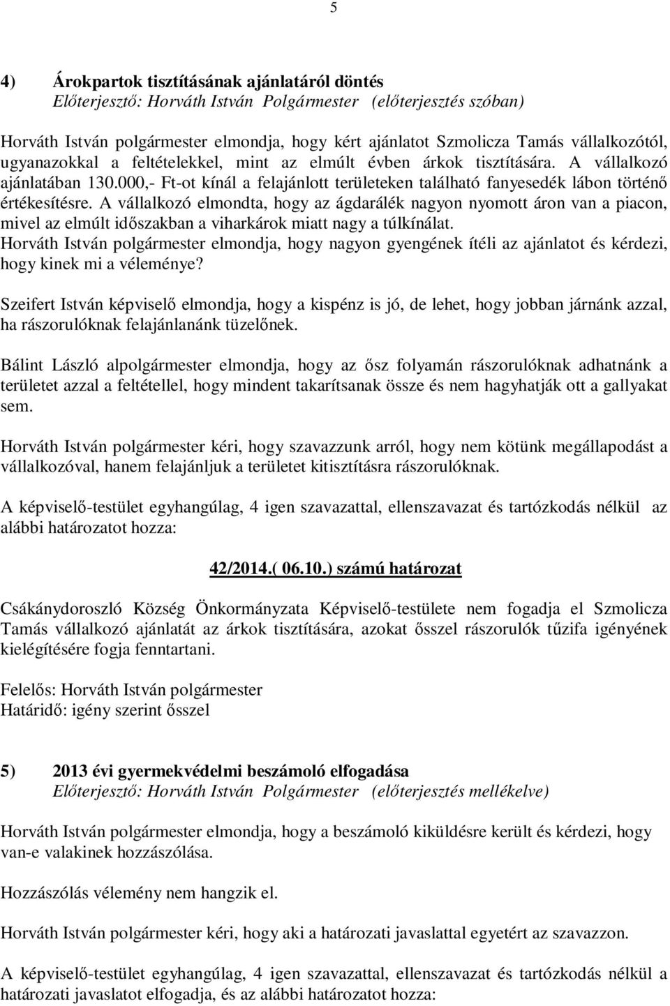 000,- Ft-ot kínál a felajánlott területeken található fanyesedék lábon történő értékesítésre.