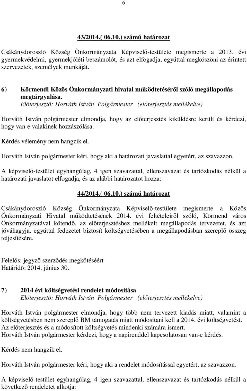 6) Körmendi Közös Önkormányzati hivatal működtetéséről szóló megállapodás megtárgyalása.