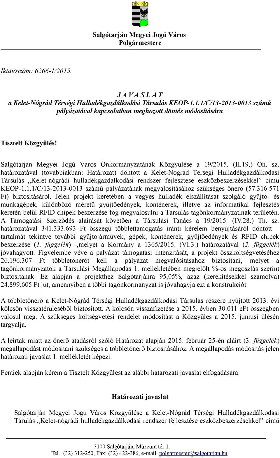 határozatával (továbbiakban: Határozat) döntött a Kelet-Nógrád Térségi Hulladékgazdálkodási Társulás Kelet-nógrádi hulladékgazdálkodási rendszer fejlesztése eszközbeszerzésekkel című KEOP-1.