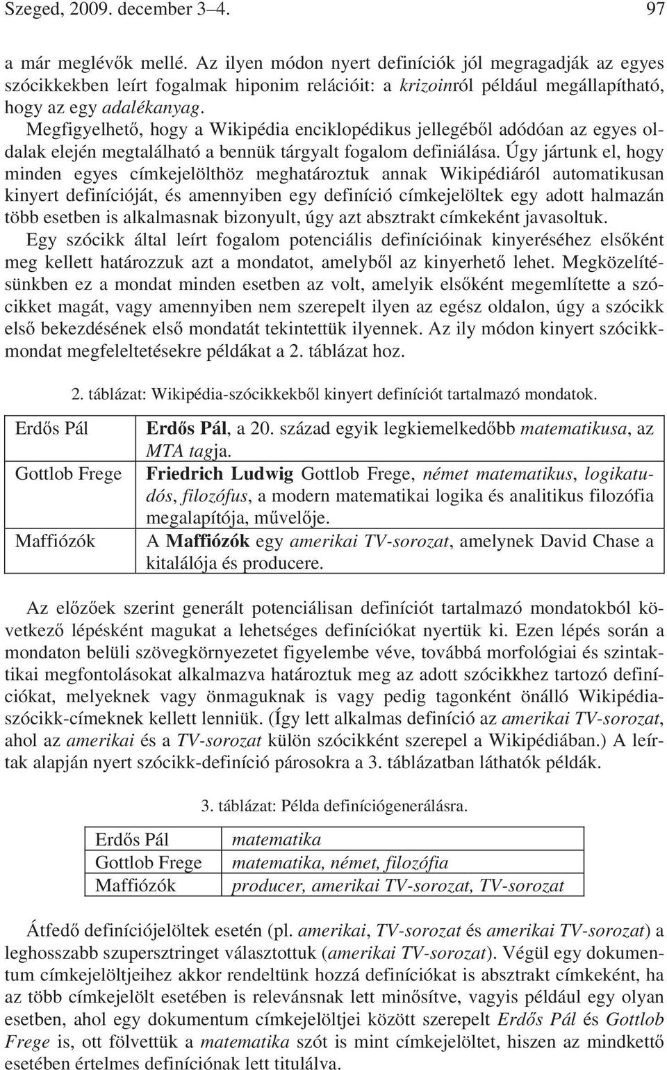 Megfigyelhet, hogy a Wikipédia enciklopédikus jellegéb l adódóan az egyes oldalak elején megtalálható a bennük tárgyalt fogalom definiálása.