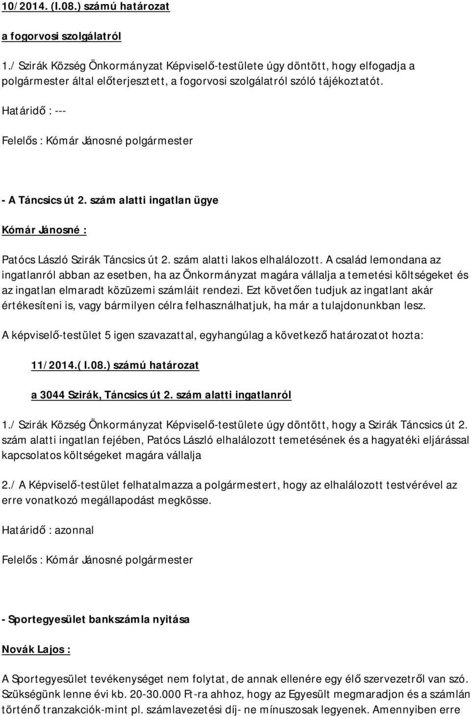 szám alatti ingatlan ügye Patócs László Szirák Táncsics út 2. szám alatti lakos elhalálozott.