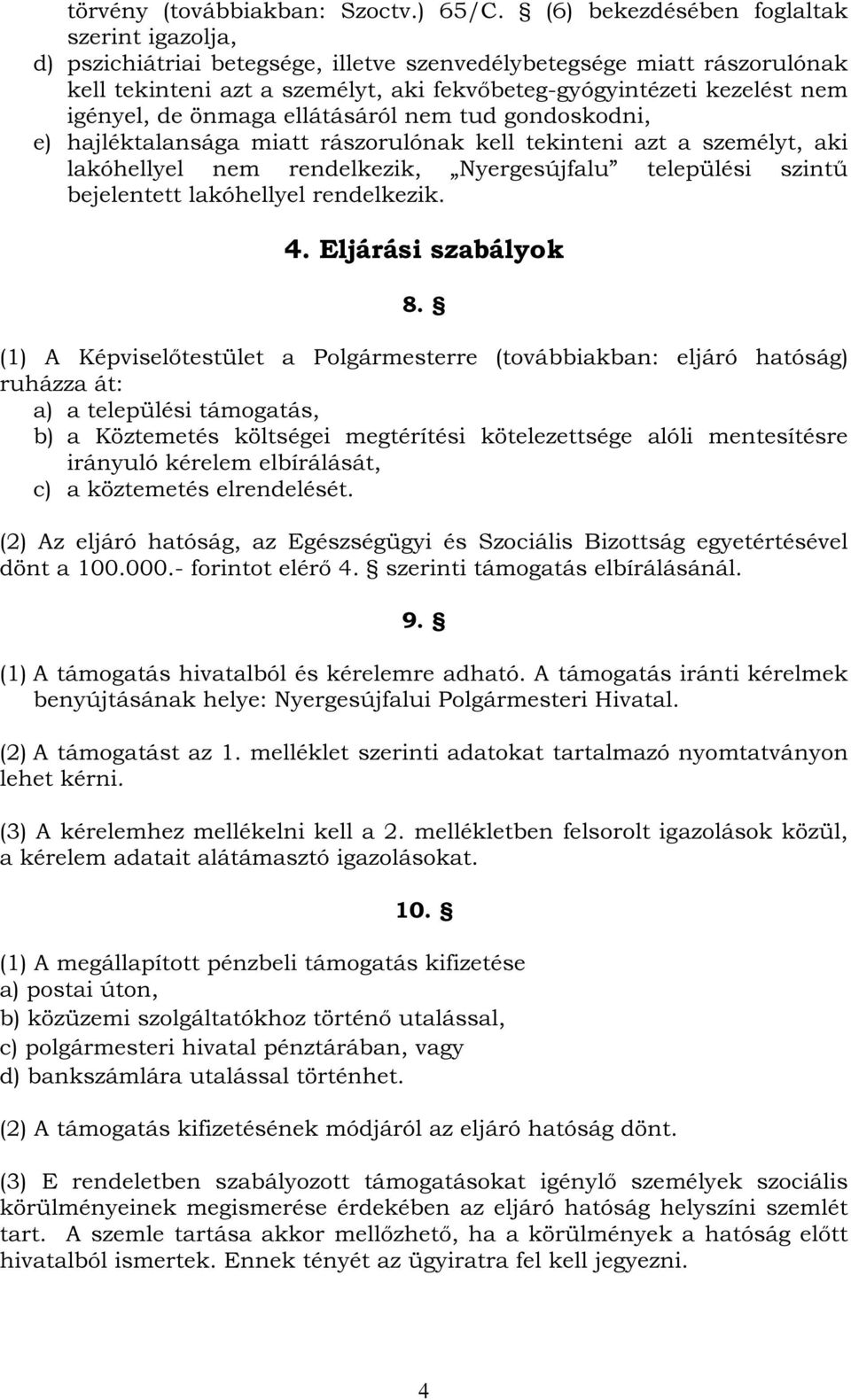 igényel, de önmaga ellátásáról nem tud gondoskodni, e) hajléktalansága miatt rászorulónak kell tekinteni azt a személyt, aki lakóhellyel nem rendelkezik, Nyergesújfalu települési szintű bejelentett