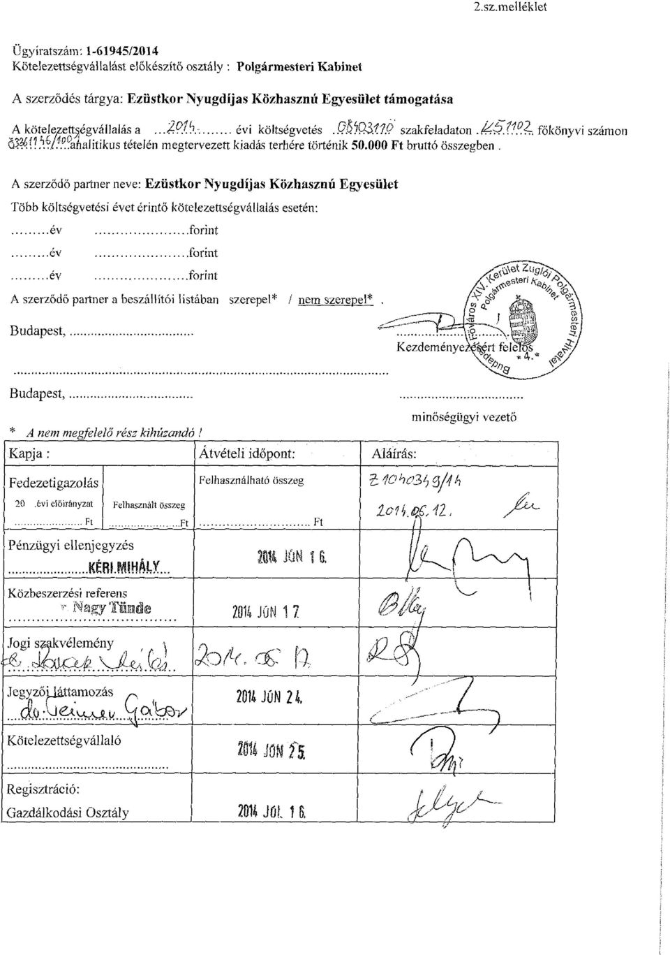 A szerződő partner neve: Ezüstkor Nyugdíjas Közhasznú Egyesület Több költségvetési évet érintő kötelezettségvállalás esetén: év forint év forint év forint A szerződő partner a beszállítói listában