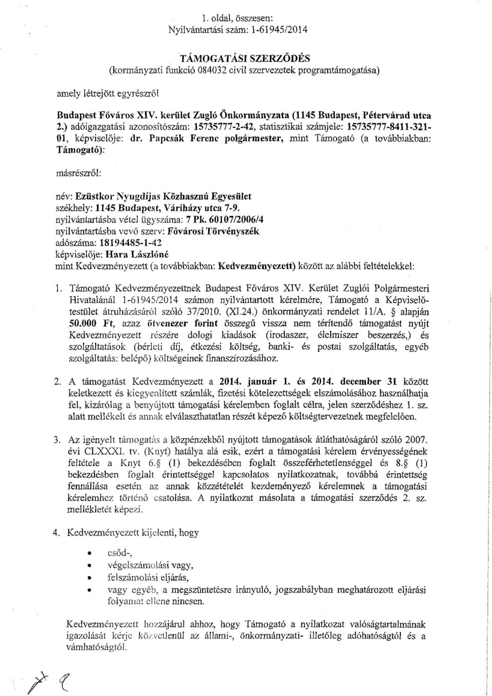 Papcsák Ferenc polgármester, mint Támogató (a továbbiakban: Támogató): másrészről: név: Ezüstkor Nyugdíjas Közhasznú Egyesület székhely: 1145 Budapest, Váriházy utca 7-9.
