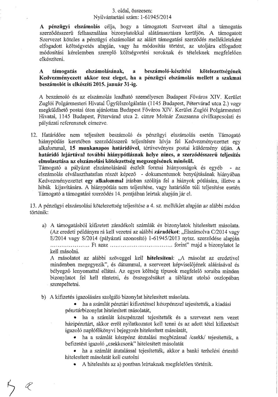 kérelemben szereplő költségvetési soroknak és tételeknek megfelelően elkészítem.