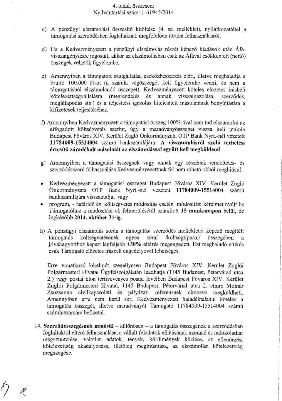 e) Amennyiben a támogatott szolgáltatás, eszközbeszerzés eléri, illetve meghaladja a bruttó 100.