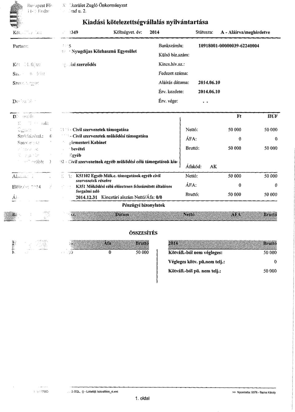 szám: Ke:.!. í\, :; : fssi szerződés Kincs.hiv.sz.: SZL. : y :.-: Szer/. \ <- i:,>: Fedezet száma: Aláírás dátuma: 2014.06.10 Érv. kezdete: 2014.06.10 DV ' -A.' Érv. vége: Ft HUF ::.öli: S^Vfjl.iv.szl.