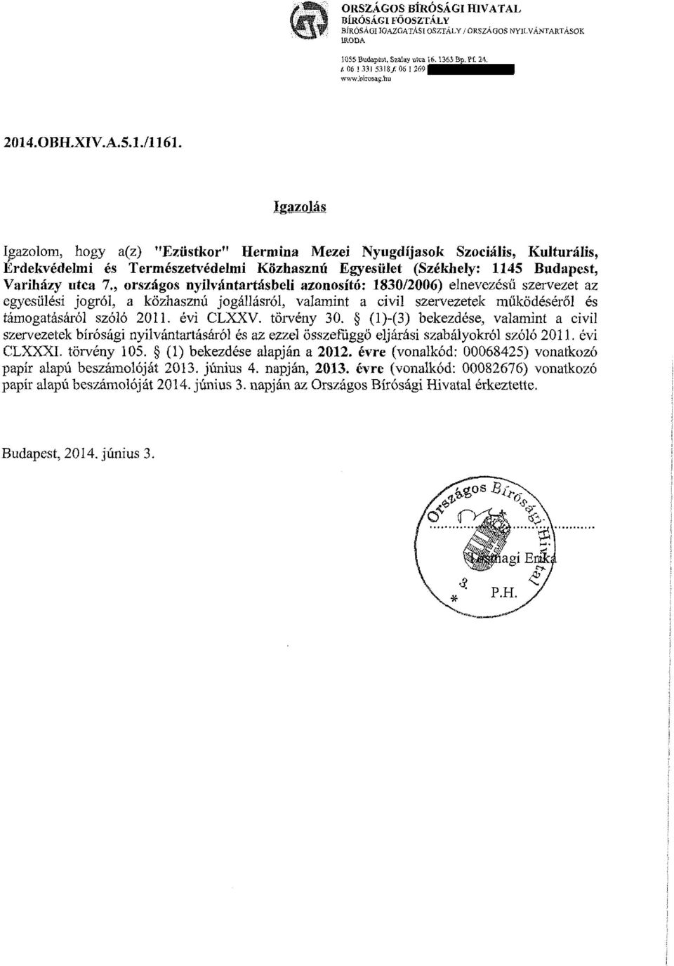 Igazolás Igazolom, hogy a(z) "Ezüstkor" Hermina Mezei Nyugdíjasok Szociális, Kulturális, Érdekvédelmi és Természetvédelmi Közhasznú Egyesület (Székhely: 1145 Budapest, Variházy utca 7.