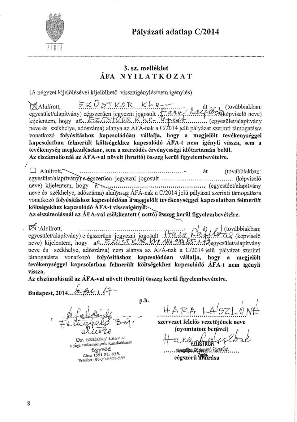 (egyesület/alapítvány neve és székhelye, adószáma) alanya az AFA-nak a C/2014 jelű pályázat szerinti támogatásra vonatkozó folyósításhoz kapcsolódóan vállalja, hogy a megjelölt tevékenységgel