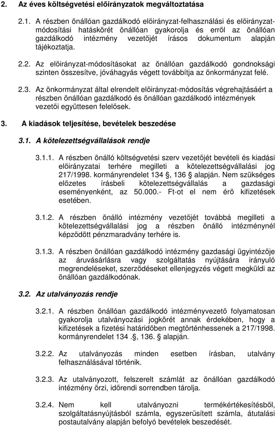 tájékoztatja. 2.2. Az előirányzat-módosításokat az önállóan gazdálkodó gondnoksági szinten összesítve, jóváhagyás végett továbbítja az önkormányzat felé. 2.3.