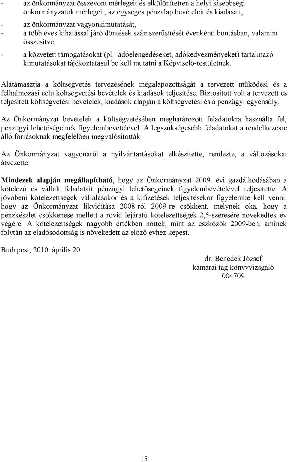 : adóelengedéseket, adókedvezményeket) tartalmazó kimutatásokat tájékoztatásul be kell mutatni a Képviselő-testületnek.