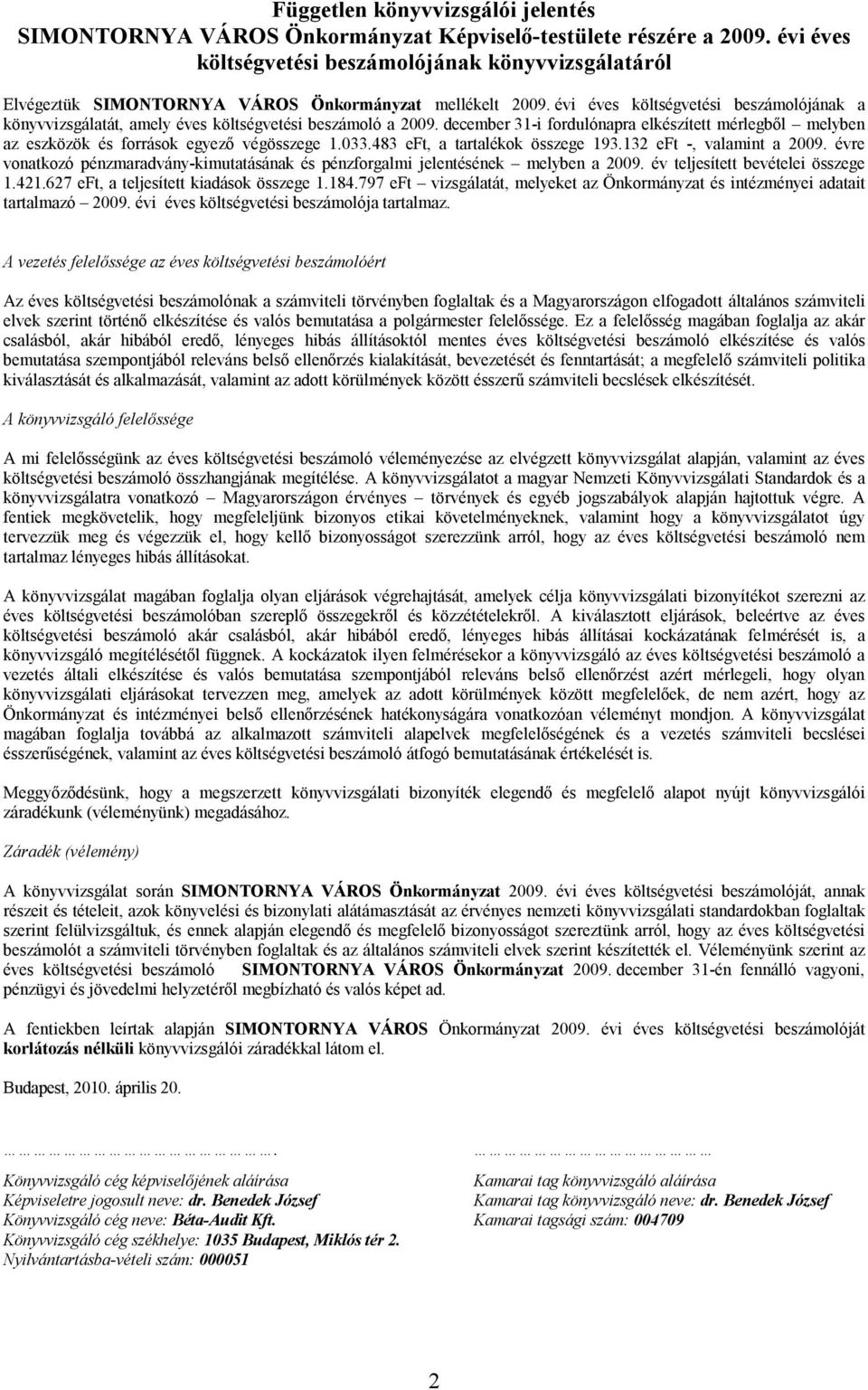 évi éves költségvetési beszámolójának a könyvvizsgálatát, amely éves költségvetési beszámoló a 2009.