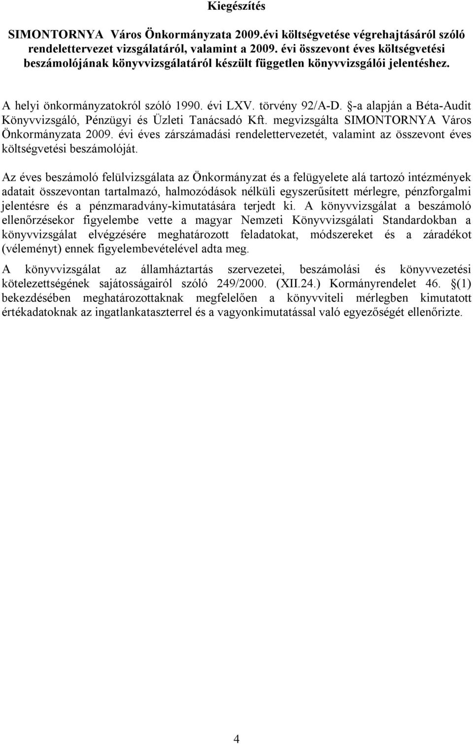 -a alapján a Béta-Audit Könyvvizsgáló, Pénzügyi és Üzleti Tanácsadó Kft. megvizsgálta SIMONTORNYA Város Önkormányzata 2009.