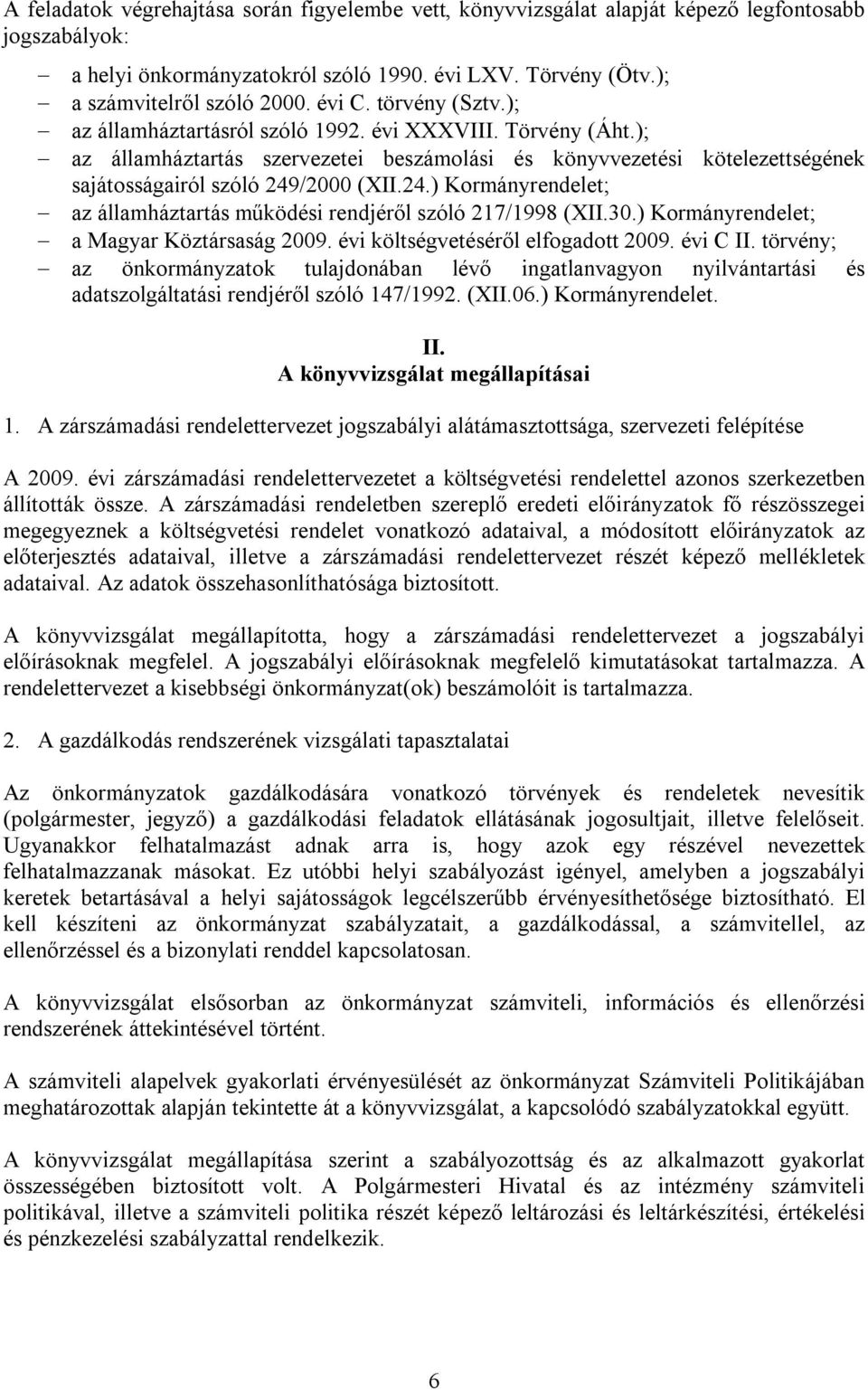 24.) Kormányrendelet; az államháztartás működési rendjéről szóló 217/1998 (XII.30.) Kormányrendelet; a Magyar Köztársaság 2009. évi költségvetéséről elfogadott 2009. évi C II.