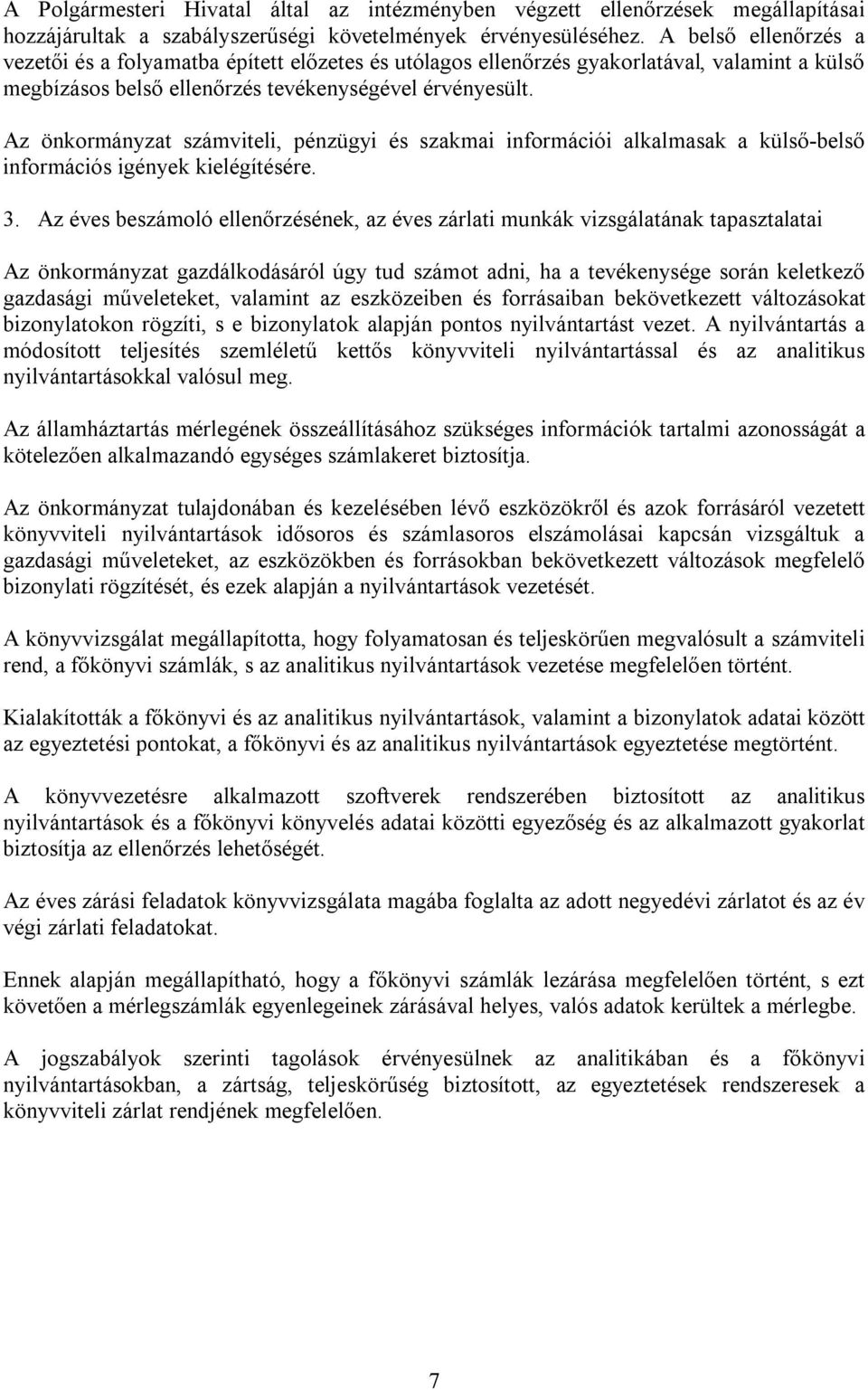 Az önkormányzat számviteli, pénzügyi és szakmai információi alkalmasak a külső-belső információs igények kielégítésére. 3.