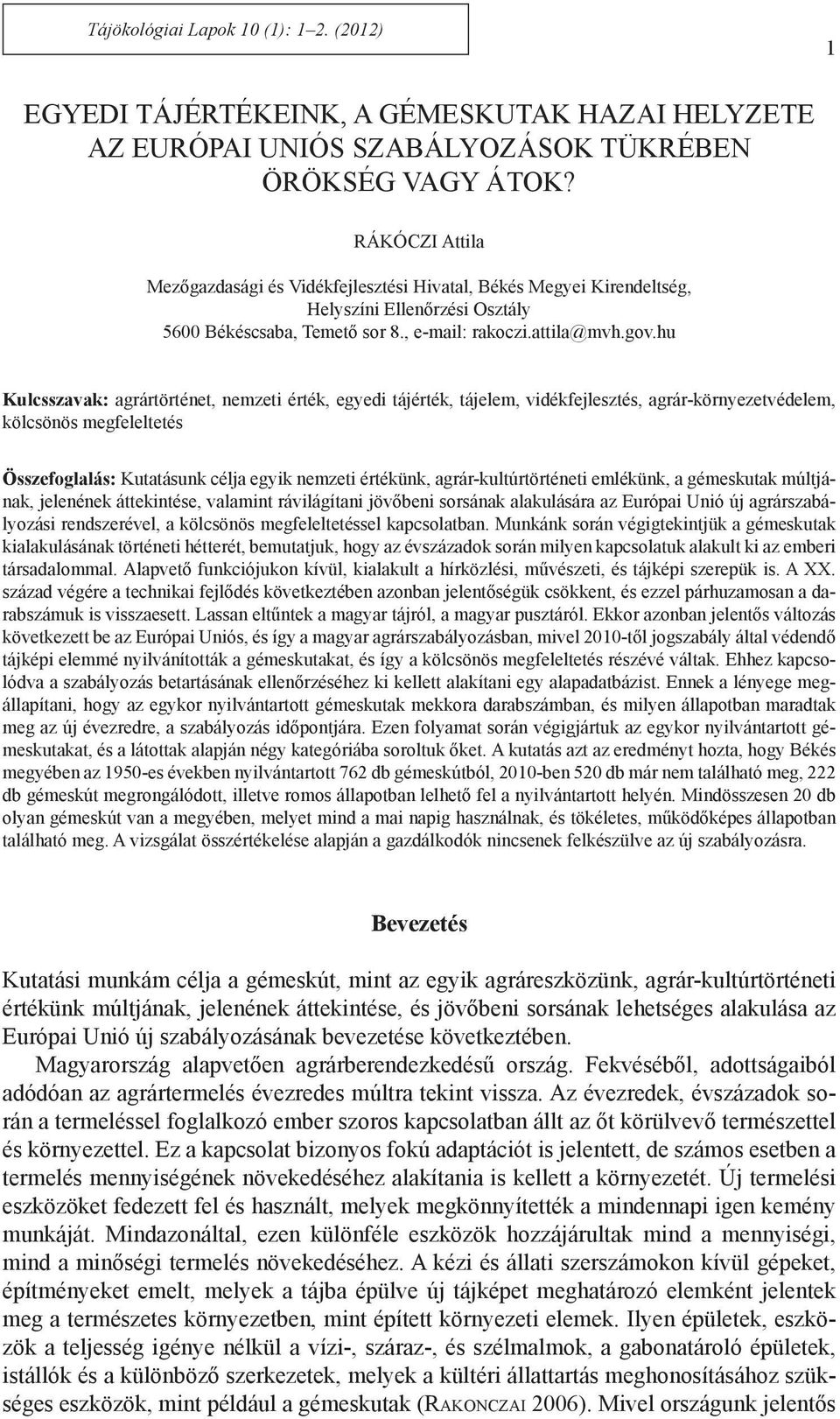 hu Kulcsszavak: agrártörténet, nemzeti érték, egyedi tájérték, tájelem, vidékfejlesztés, agrár-környezetvédelem, kölcsönös megfeleltetés Összefoglalás: Kutatásunk célja egyik nemzeti értékünk,
