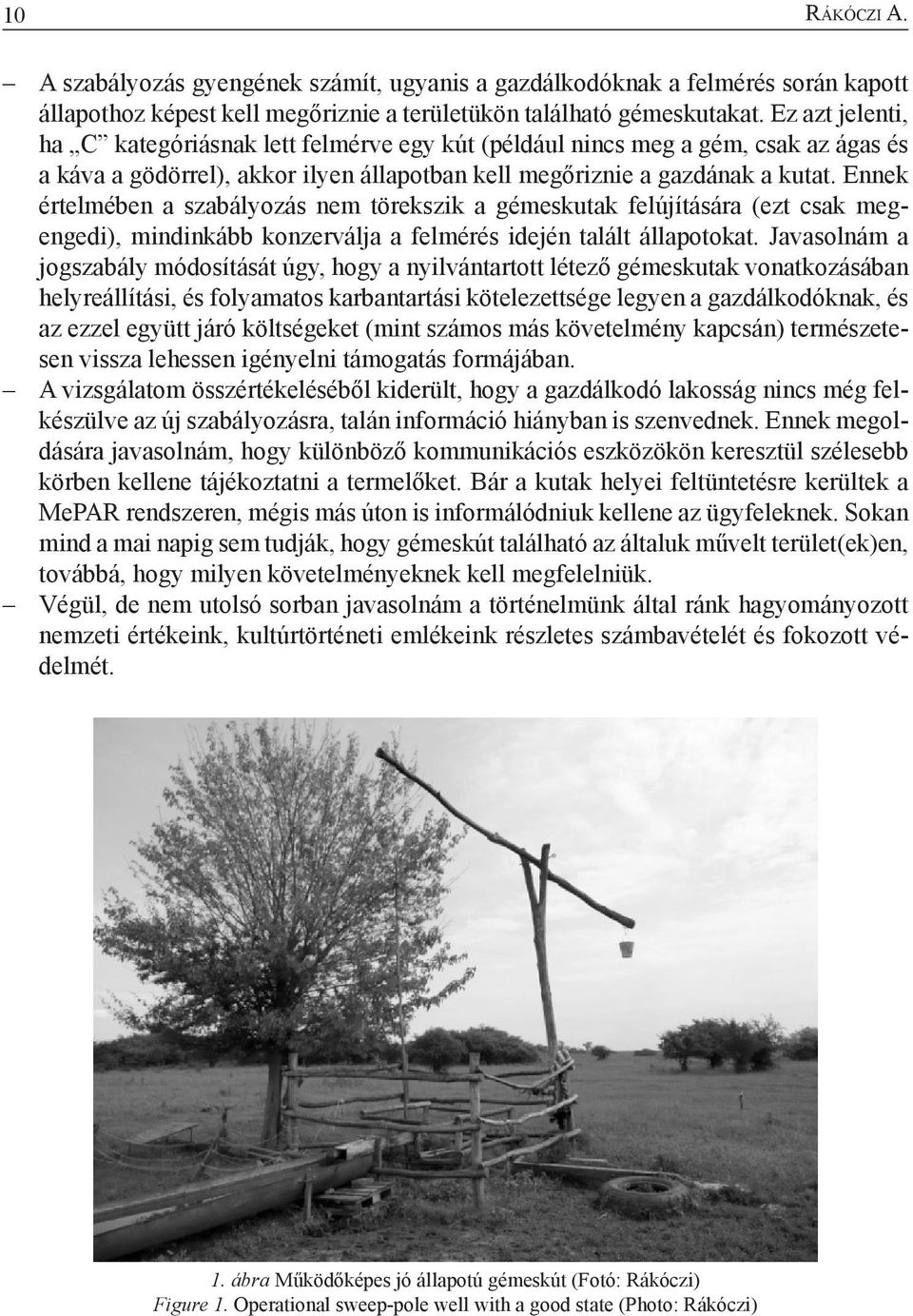 Ennek értelmében a szabályozás nem törekszik a gémeskutak felújítására (ezt csak megengedi), mindinkább konzerválja a felmérés idején talált állapotokat.