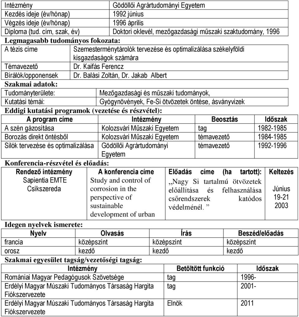 számára Témavezető Dr. Kaifás Ferencz Bírálók/opponensek Dr. Balási Zoltán, Dr.
