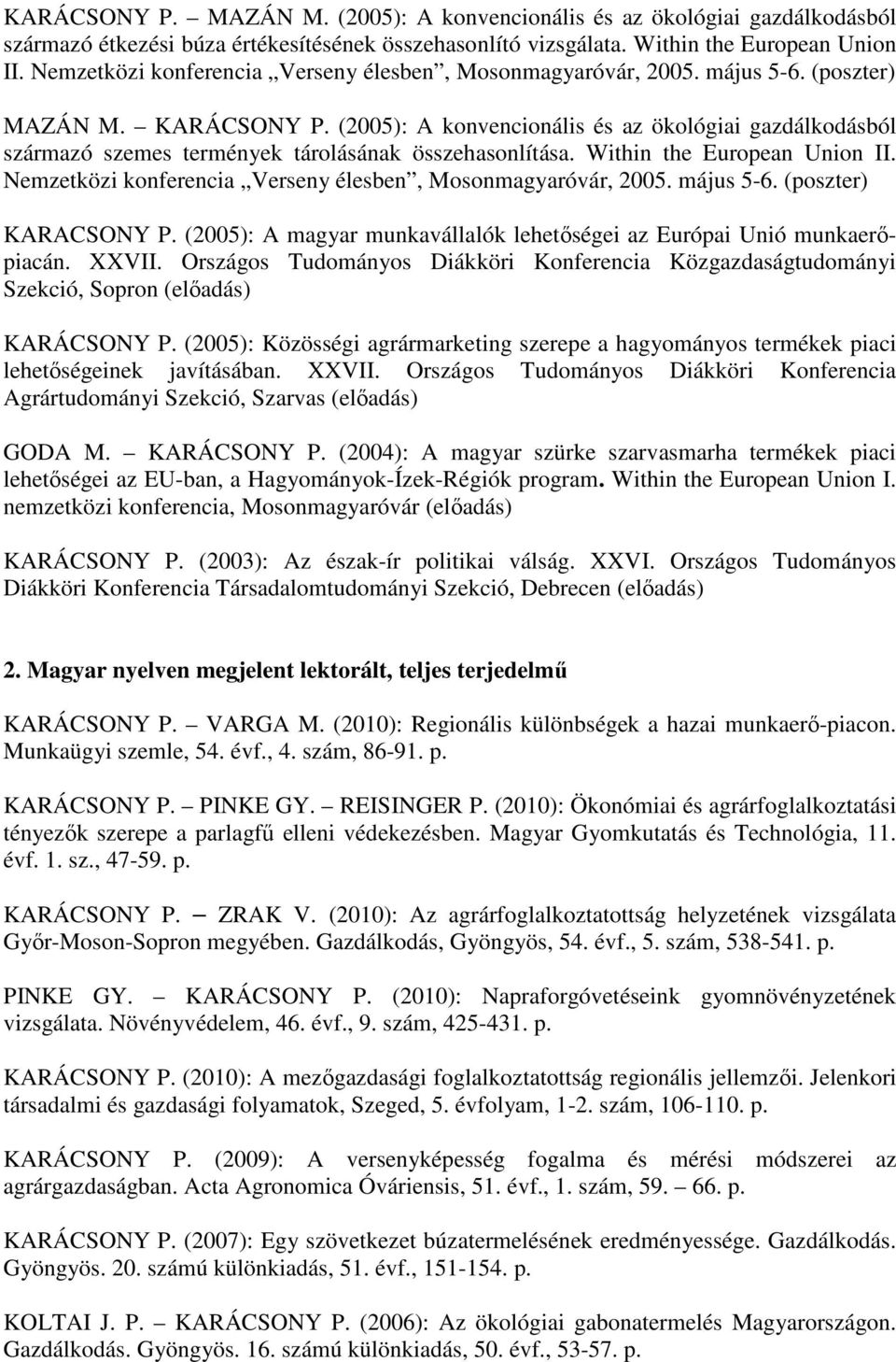 (2005): A konvencionális és az ökológiai gazdálkodásból származó szemes termények tárolásának összehasonlítása. Within the European Union II.