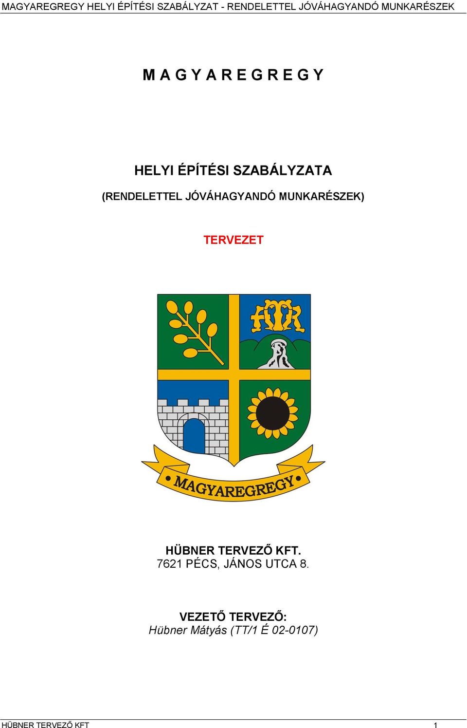 HÜBNER TERVEZŐ KFT. 7621 PÉCS, JÁNOS UTCA 8.