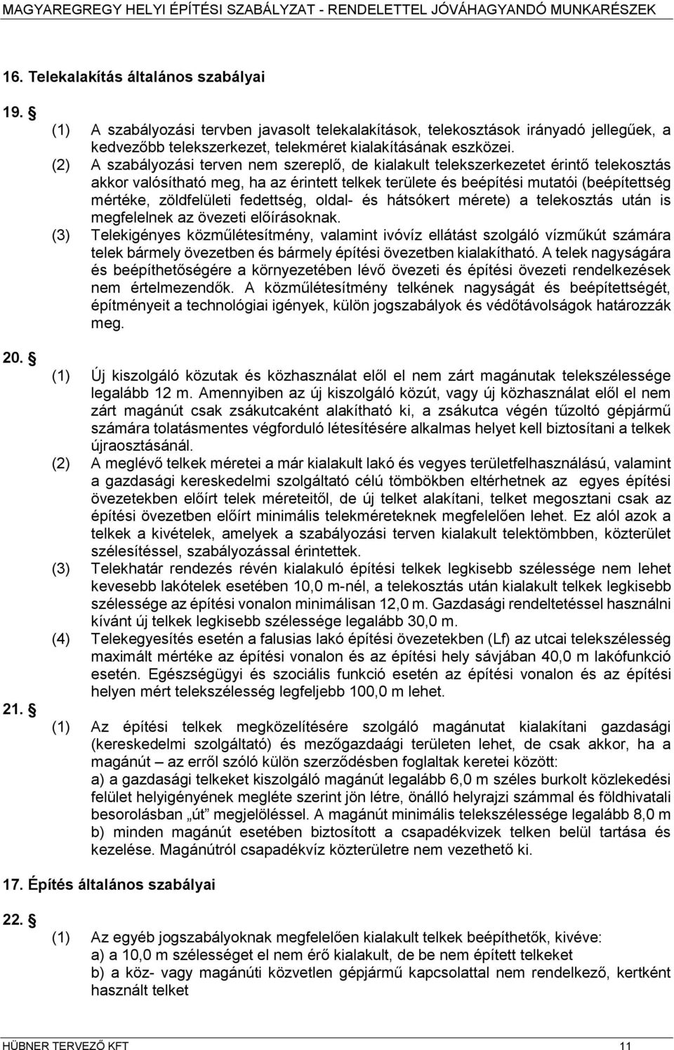 fedettség, oldal- és hátsókert érete) a telekosztás után is egfelelnek az övezeti előírásoknak.