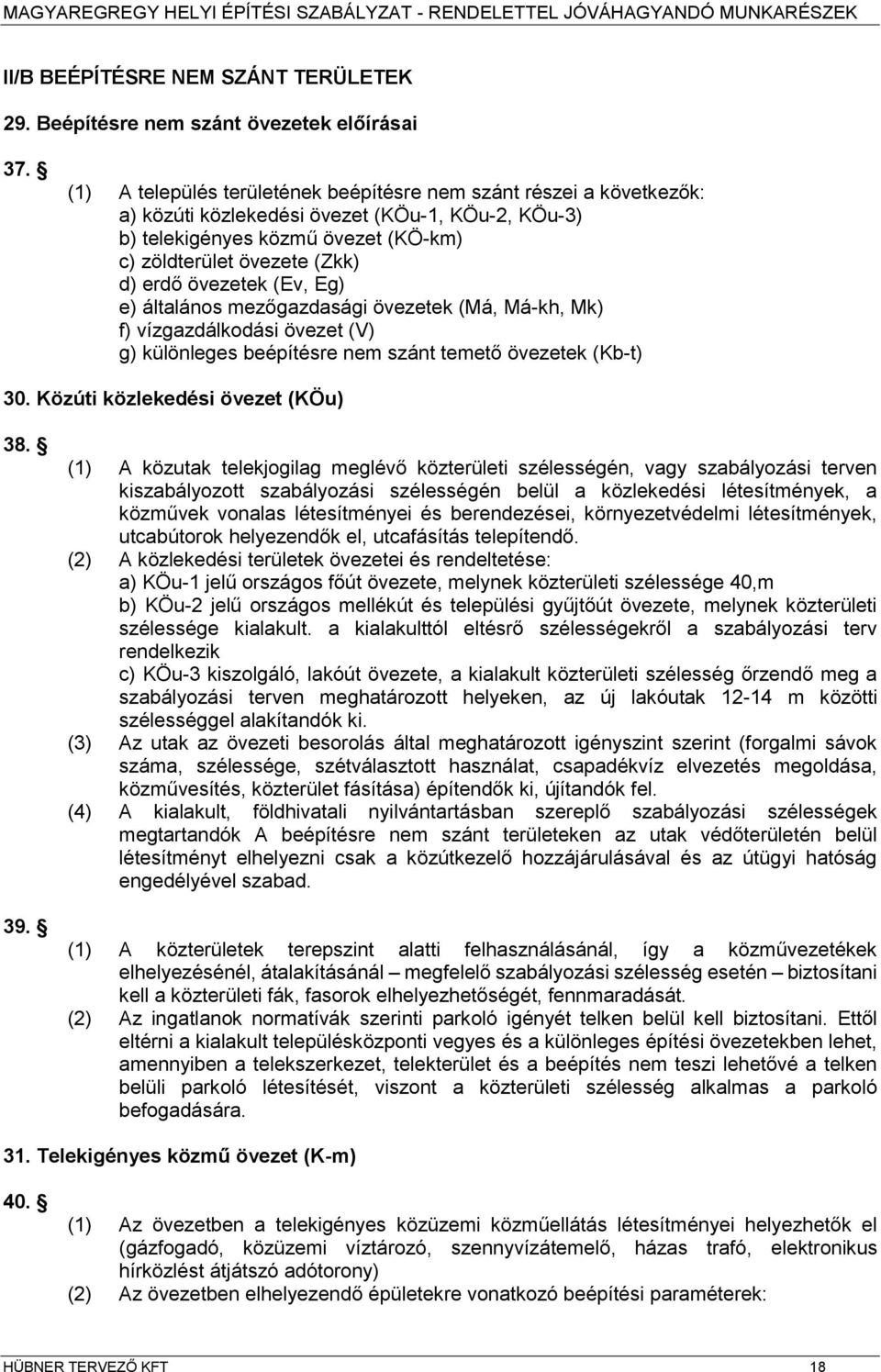 övezetek (Ev, Eg) e) általános ezőgazdasági övezetek (Má, Má-kh, Mk) f) vízgazdálkodási övezet (V) g) különleges beépítésre ne szánt teető övezetek (Kb-t) 30. Közúti közlekedési övezet (KÖu) 38. 39.