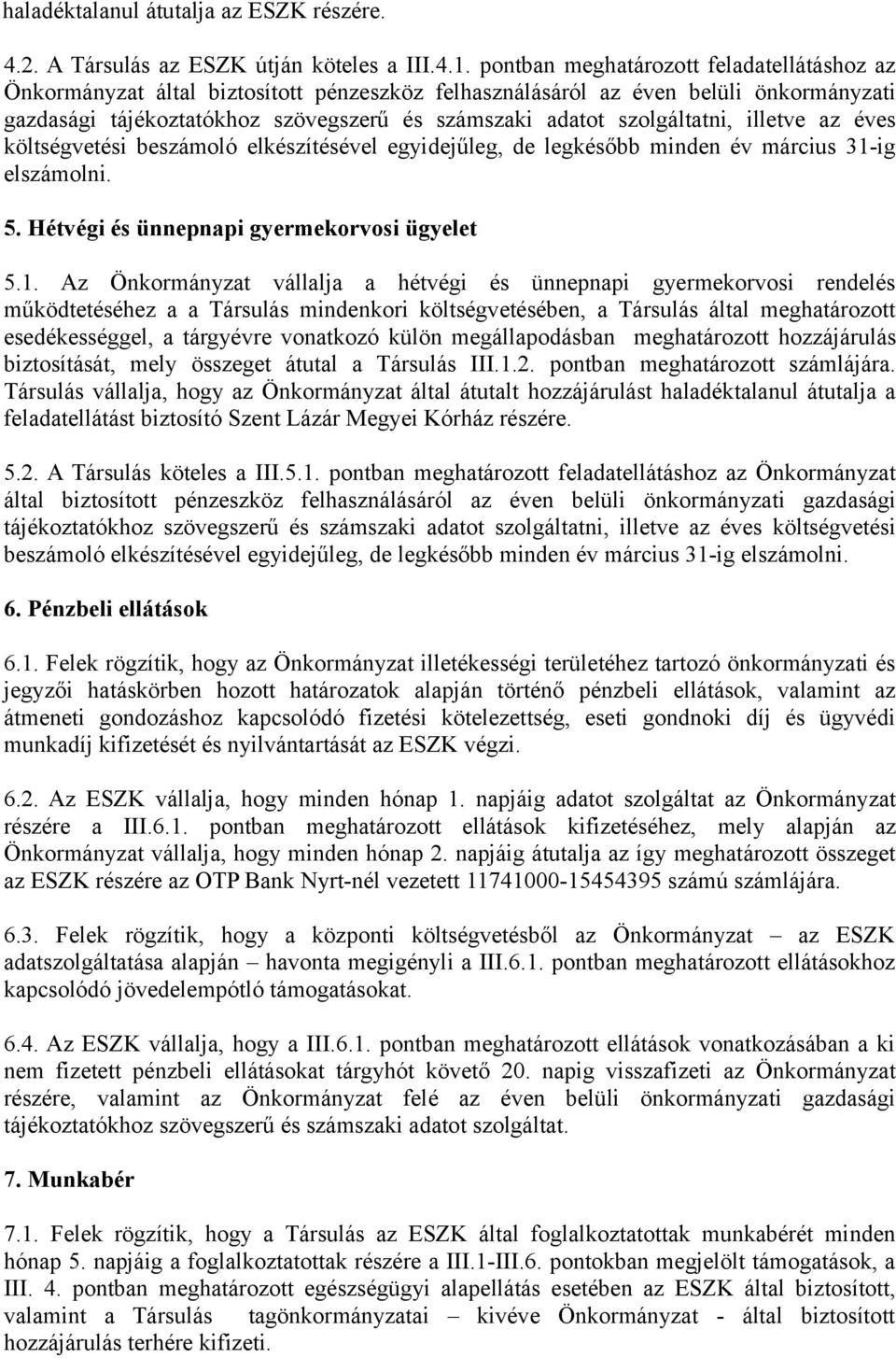 szolgáltatni, illetve az éves költségvetési beszámoló elkészítésével egyidejűleg, de legkésőbb minden év március 31-