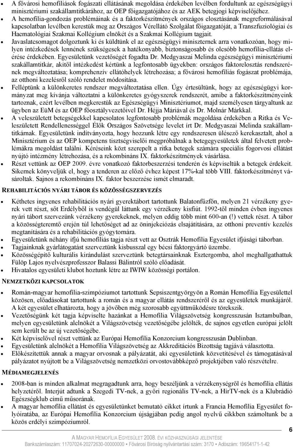 és Haematológiai Szakmai Kollégium elnökét és a Szakmai Kollégium tagjait.