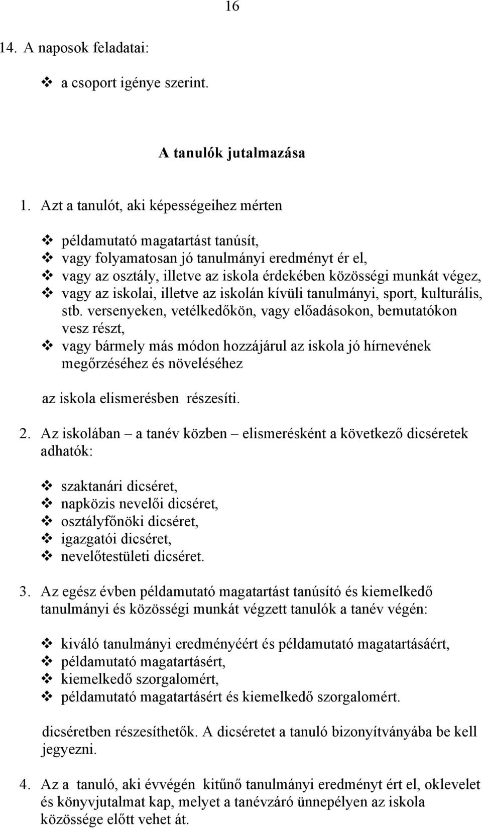iskolai, illetve az iskolán kívüli tanulmányi, sport, kulturális, stb.