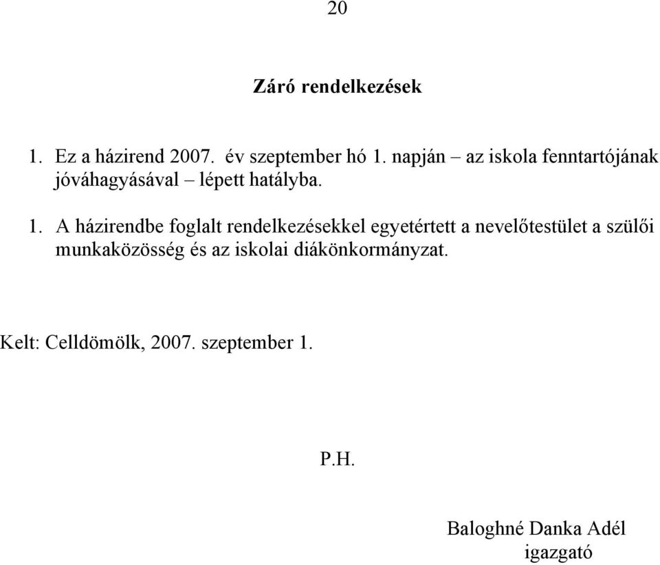 A házirendbe foglalt rendelkezésekkel egyetértett a nevelőtestület a szülői