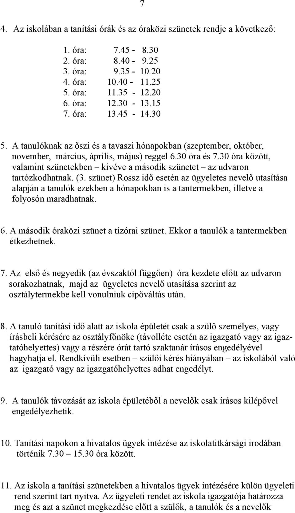 30 óra között, valamint szünetekben kivéve a második szünetet az udvaron tartózkodhatnak. (3.