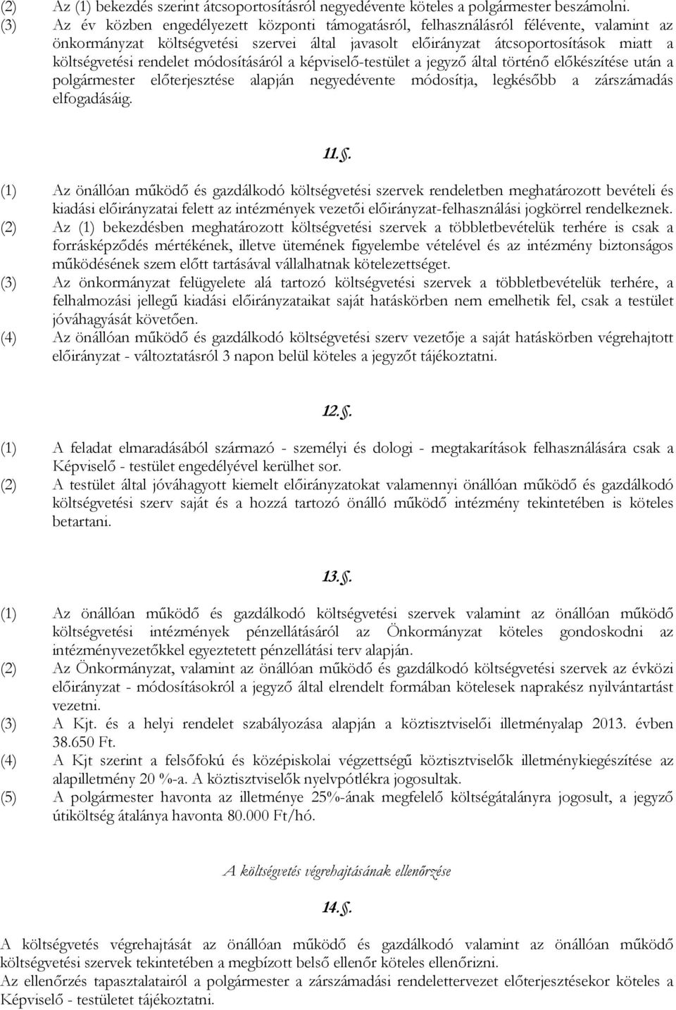 rendelet módosításáról a képviselő-testület a jegyző által történő előkészítése után a polgármester előterjesztése alapján negyedévente módosítja, legkésőbb a zárszámadás elfogadásáig. 11.