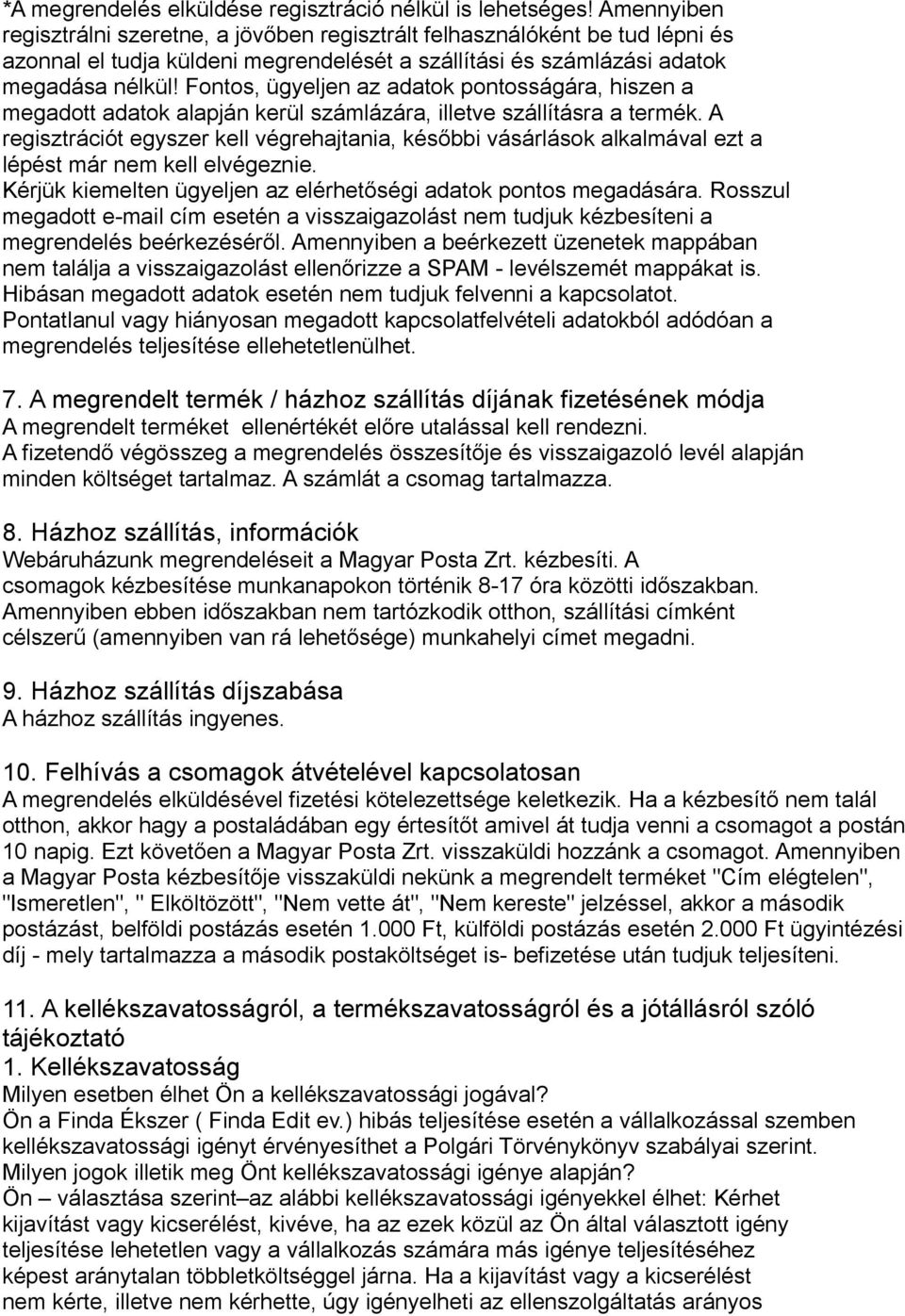 Fontos, ügyeljen az adatok pontosságára, hiszen a megadott adatok alapján kerül számlázára, illetve szállításra a termék.