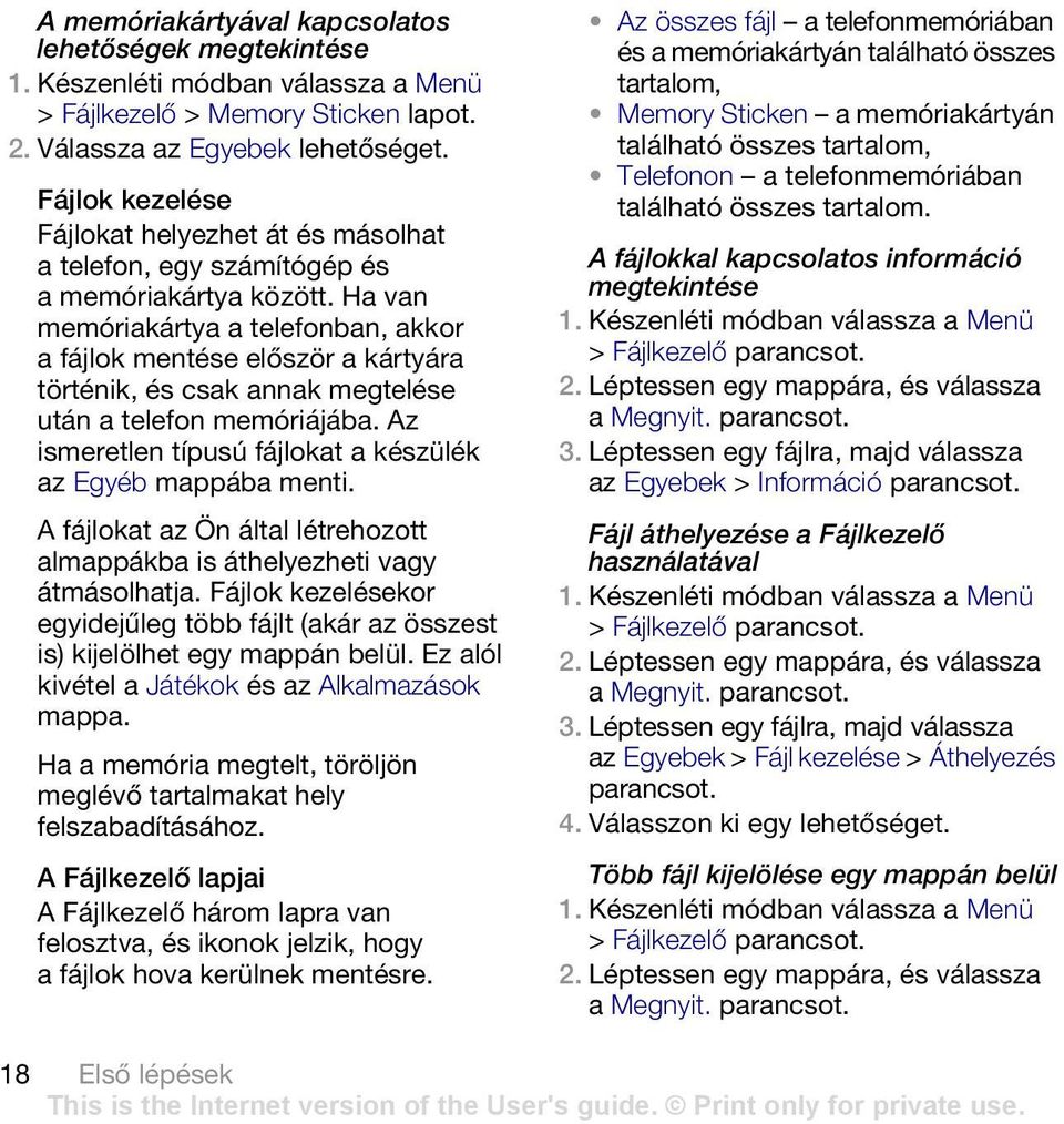 Ha van memóriakártya a telefonban, akkor a fájlok mentése először a kártyára történik, és csak annak megtelése után a telefon memóriájába.