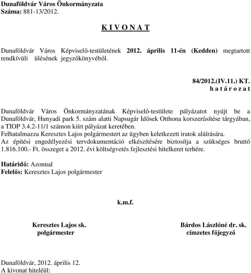 szám alatti Napsugár Idősek Otthona korszerűsítése tárgyában, a TIOP 3.4.2-11/1 számon kiírt pályázat keretében.