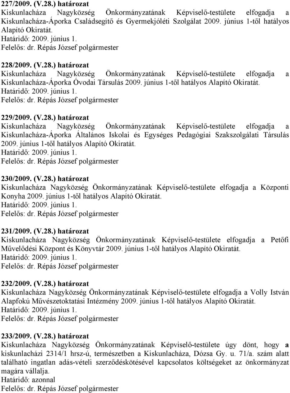 230/2009. (V.28.) határozat Központi Konyha 2009. június 1-től hatályos Alapító Okiratát. 231/2009. (V.28.) határozat Petőfi Művelődési Központ és Könyvtár 2009.