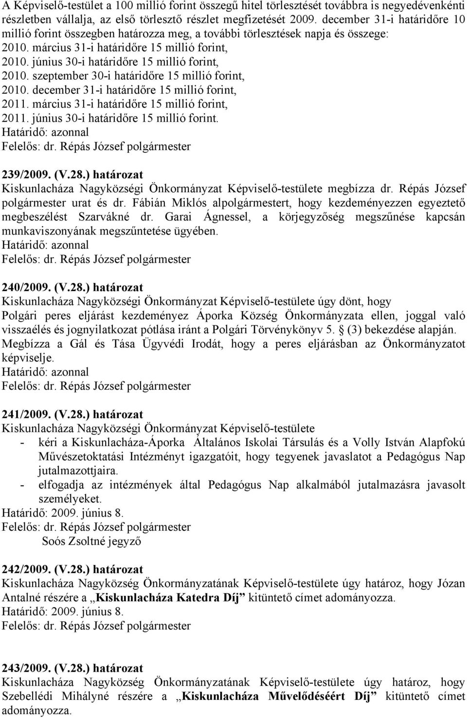 június 30-i határidőre 15 millió forint, 2010. szeptember 30-i határidőre 15 millió forint, 2010. december 31-i határidőre 15 millió forint, 2011. március 31-i határidőre 15 millió forint, 2011.