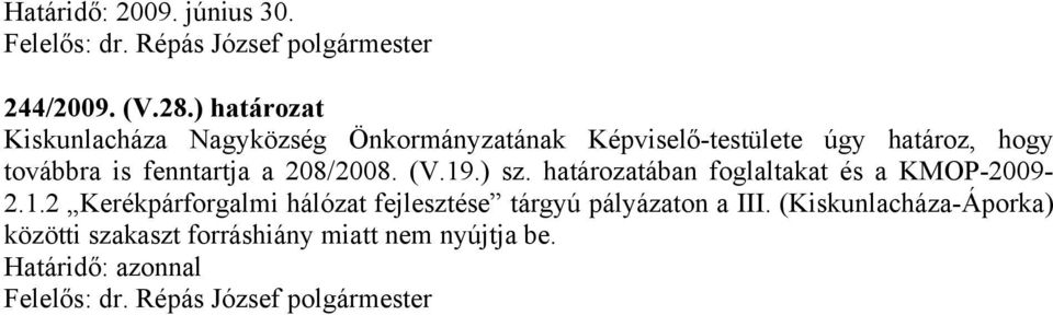 hogy továbbra is fenntartja a 208/2008. (V.19.) sz.