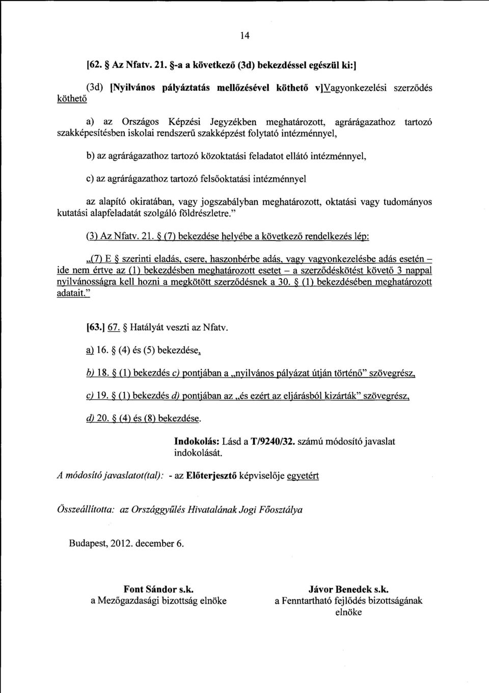 tartoz ó szakképesítésben iskolai rendszer ű szakképzést folytató intézménnyel, b) az agrárágazathoz tartozó közoktatási feladatot ellátó intézménnyel, c) az agrárágazathoz tartozó fels őoktatási