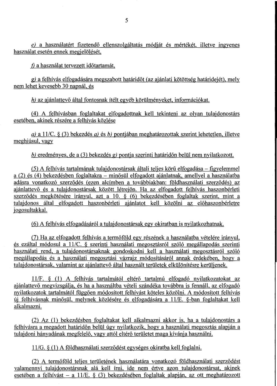 (4) A felhívásban foglaltakat elfogadottnak kell tekinteni az olyan tulajdonostár s esetében, akinek részére a felhívás közlés e a) a 11/C.