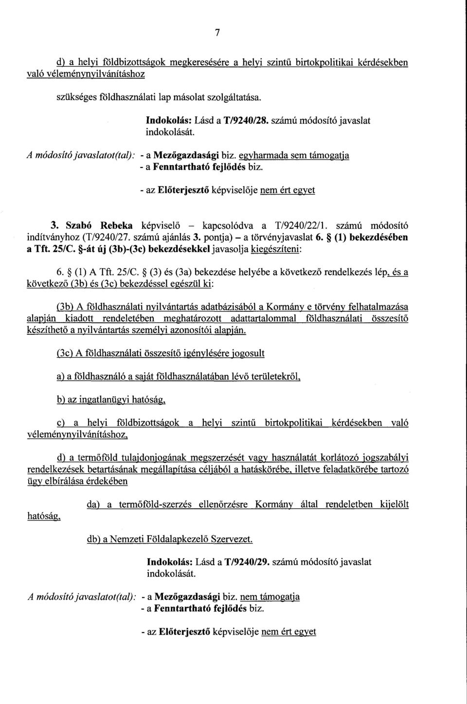 Szabó Rebeka képviselő kapcsolódva a T/9240/22/1. számú módosító indítványhoz (T/9240/27. számú ajánlás 3. pontja) a törvényjavaslat 6. (1) bekezdésébe n a Tft. 25/C.