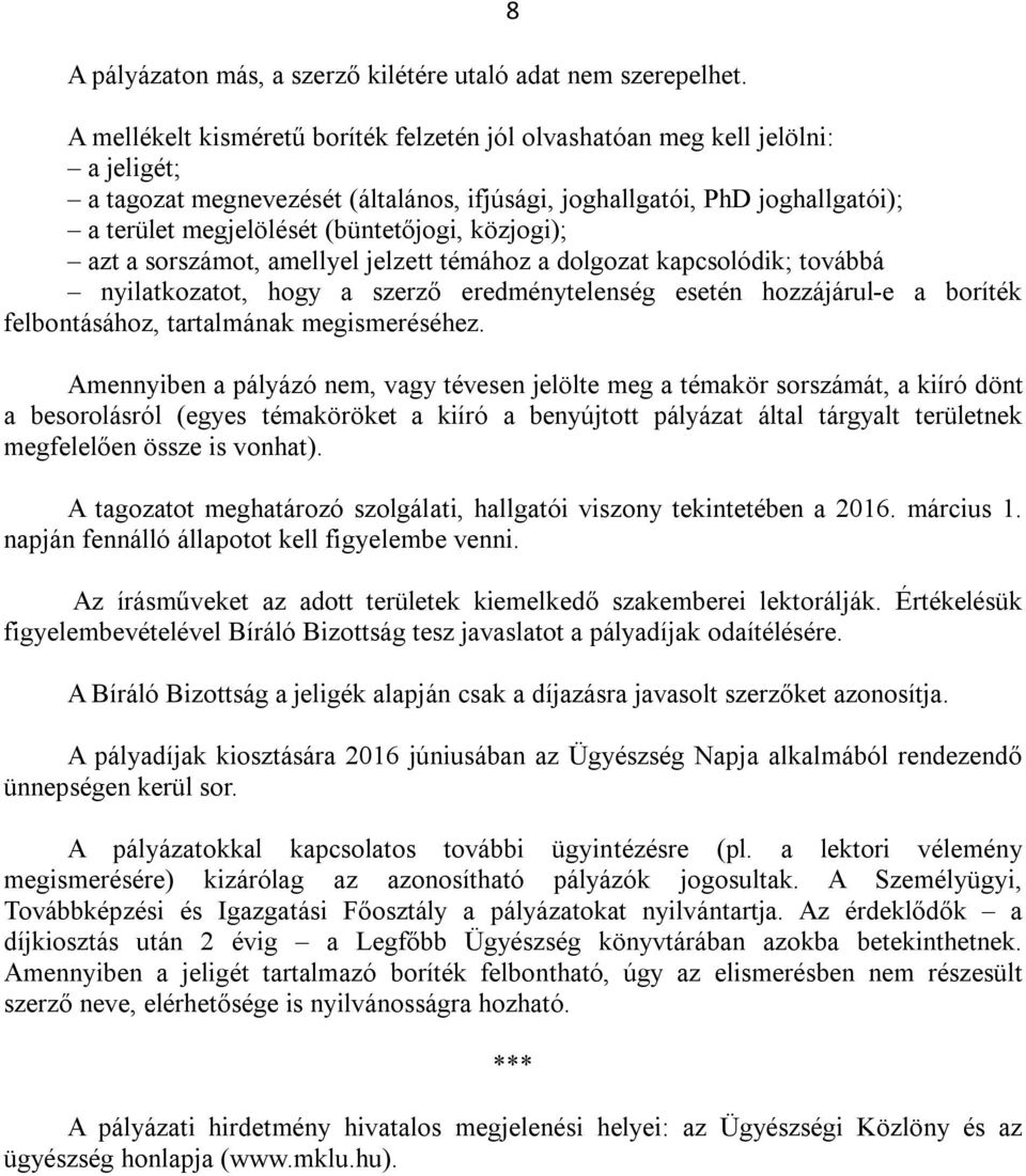 (büntetőjogi, közjogi); azt a sorszámot, amellyel jelzett témához a dolgozat kapcsolódik; továbbá nyilatkozatot, hogy a szerző eredménytelenség esetén hozzájárul-e a boríték felbontásához,