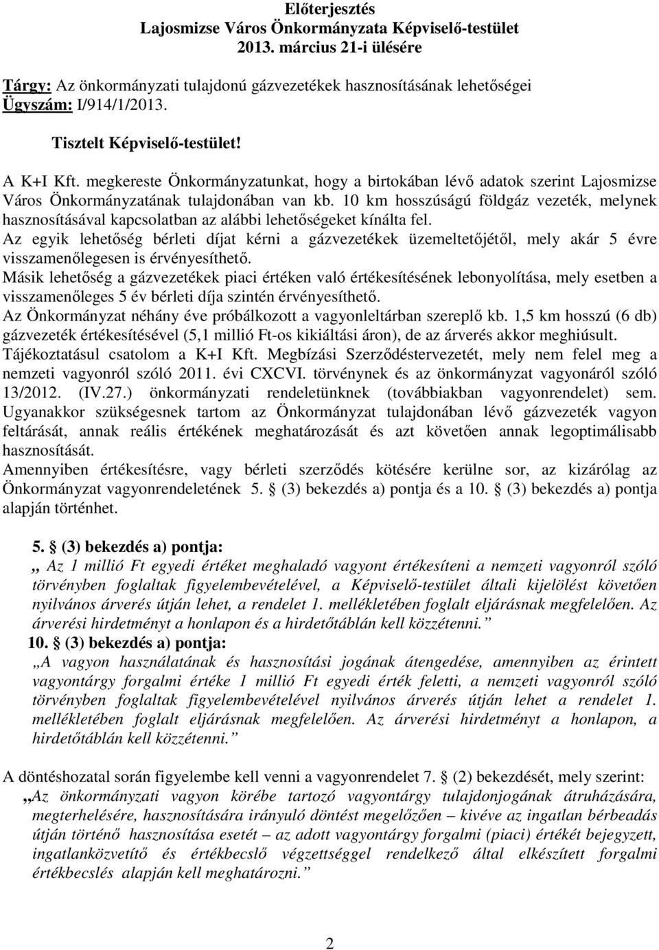 10 km hosszúságú földgáz vezeték, melynek hasznosításával kapcsolatban az alábbi lehetıségeket kínálta fel.