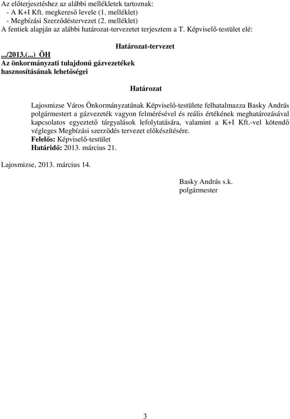 ..) ÖH Az önkormányzati tulajdonú gázvezetékek hasznosításának lehetıségei Határozat Lajosmizse Város Önkormányzatának Képviselı-testülete felhatalmazza Basky András polgármestert a