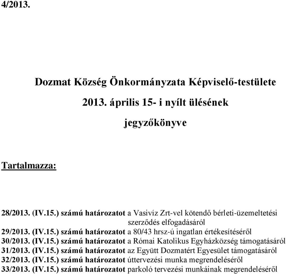 ) számú határozatot a Vasivíz Zrt-vel kötendő bérleti-üzemeltetési szerződés elfogadásáról 29/2013. (IV.15.