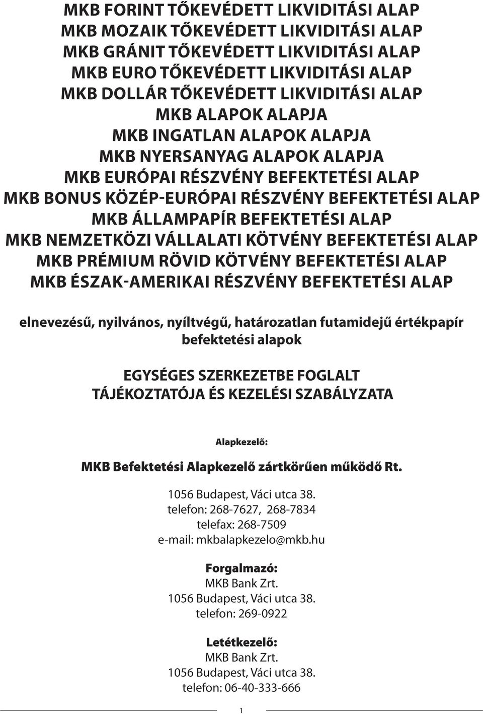NEMZETKÖZI VÁLLALATI KÖTVÉNY BEFEKTETÉSI ALAP MKB PRÉMIUM RÖVID KÖTVÉNY BEFEKTETÉSI ALAP MKB ÉSZAK-AMERIKAI RÉSZVÉNY BEFEKTETÉSI ALAP elnevezésű, nyilvános, nyíltvégű, határozatlan futamidejű